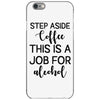 step aside coffee this is a job for alcohol iPhone 6/6s Case