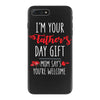 i'm your father's day gift mom says you're welcome, iPhone 7 Plus Case