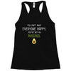 You Cant Make Everyone Happy You Are Not An Avocado Racerback Tank