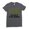 hunting gets me up Ladies Fitted T-Shirt