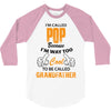 I'm Called Pop Because I'm Way Too Cool To Be Called Grandfather 3/4 Sleeve Shirt