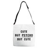 Cute But Psycho But Cute Adjustable Strap Totes