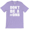 don't be a dnb T-Shirt