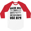 back off i have a crazy pappy and i'm not afraid to user him 3/4 Sleeve Shirt