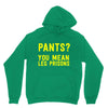 pants you mean leg prisons Hoodie