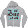 you done messed up a a ron Zipper Hoodie