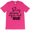 i'm sorry did i roll ... T-Shirt