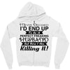i never dreamed i'd end up to be a perfect freaking husband but here i Zipper Hoodie