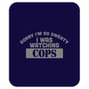 sorry i was watching cops Mousepad