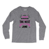 All Women Created Equal But The Best Born In June Long Sleeve Shirts