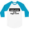 employee of the friggin month 3/4 Sleeve Shirt