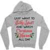 i just want to bake stuff and watch christmas movies all day Zipper Hoodie