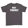 Not Yours Youth Tee