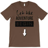 let the adventure begin T-Shirt