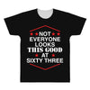 not everyone looks this good at sixty three All Over Men's T-shirt