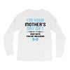 I'm Your Mother's Day Gift Dad Says You're Welcome Baby Boy Long Sleeve Shirts
