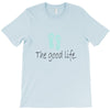 the good life T-Shirt