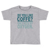 do you like coffee Toddler T-shirt