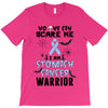 no one can scare me i am atomach cancer warrior T-Shirt