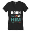 Born To Love Him (Born To Love Her &ndash; Born To Love Him Couples Design Women's V-Neck T-Shirt