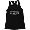 Sarcastic Comment Loading Please Wait Racerback Tank