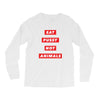 eat pussy not animals Long Sleeve Shirts