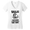 Back Off I Have A Crazy Father And I am not Afraid To Use Him Women's V-Neck T-Shirt
