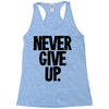 never give up Racerback Tank