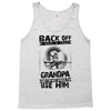 Back Off I Have A Crazy Grandpa And I am not Afraid To Use Him Tank Top