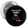 have no fear the mechanical engineer is here Pin-back button