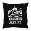 Queens Are Born In August Throw Pillow