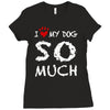 i love my dog so much Ladies Fitted T-Shirt