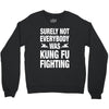 Surely Not Everybody Was Kung Fu Fighting Crewneck Sweatshirt