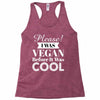 please i was vegan before it was cool Racerback Tank