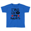 I Still Live With My Parents Toddler T-shirt
