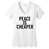 peace is cheaper awesome Women's V-Neck T-Shirt