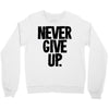 never give up Crewneck Sweatshirt