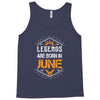 Legends Are Born In June Tank Top