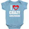 i love my crazy girlfrien Baby Onesie