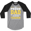proud dad of a freaking awesome teacher. (yes she bought me this). fat 3/4 Sleeve Shirt