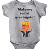 make my t shirt great again Baby Onesie