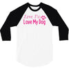 love me, love my dog 3/4 Sleeve Shirt