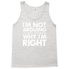 i'm not arguing i'm simply explaining why i'm right Tank Top