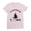 i'd rather be fishing Ladies Fitted T-Shirt