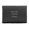 drink coffee read books be happy Accessory Pouches