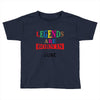 legends are born june Toddler T-shirt