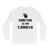 surfing is my cardio Long Sleeve Shirts