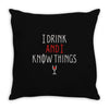 i drink and i know things 3 Throw Pillow