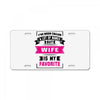 I've Been Called A Lot Of Names But Wife Is My Favorite License Plate