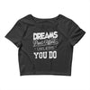 dreams don't work Crop Top